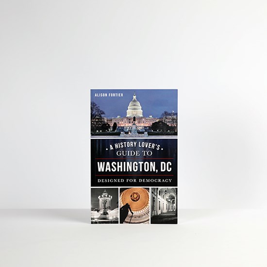 A History Lover's Guide to Washington D.C.