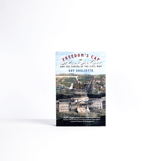 Freedom&#39;s Cap: The United States Capitol and the Coming of the Civil War
